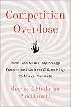 Competition Overdose: How Free Market Mythology Transformed Us from Citizen Kings to Market Servants