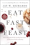 Eat, Fast, Feast: Heal Your Body While Feeding Your SoulβA Christian Guide to Fasting