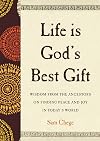 Life Is God's Best Gift: Wisdom from the Ancestors on Finding Peace and Joy in Today's World