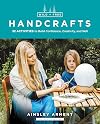 Wild and Free Handcrafts: 32 Activities to Build Confidence, Creativity, and Skill