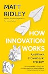 How Innovation Works: And Why It Flourishes in Freedom