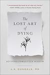 The Lost Art of Dying: Reviving Forgotten Wisdom