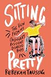 Sitting Pretty: The View from My Ordinary Resilient Disabled Body