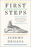 First Steps: How Upright Walking Made Us Human