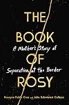 The Book of Rosy: A Mother's Story of Separation at the Border