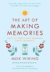 The Art of Making Memories: How to Create and Remember Happy Moments