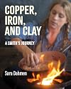 Copper, Iron, and Clay: A Smith's Journey