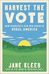 Harvest the Vote: How Democrats Can Win Again in Rural America