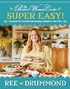 The Pioneer Woman Cooks: Super Easy! 120 Shortcut Recipes for Dinners, Desserts, and More