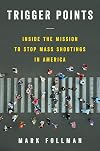 Trigger Points: Inside the Mission to Stop Mass Shootings in America
