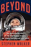 Beyond: The Astonishing Story of the First Human to Leave Our Planet and Journey into Space