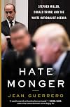 Hatemonger: Stephen Miller, Donald Trump, and the White Nationalist Agenda