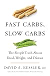 Fast Carbs, Slow Carbs: The Simple Truth About Food, Weight, and Disease