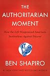 The Authoritarian Moment: How the Left Weaponized America's Institutions Against Dissent