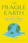 The Fragile Earth: Writing from The New Yorker on Climate Change