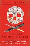 Killers Amidst Killers: Hunting Serial Killers Operating Under the Cloak of America's Opioid Epidemic