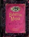 Bohemian Magick: Witchcraft and Secret Spells to Electrify Your Life