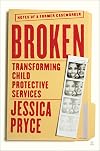 Broken: Transforming Child Protective Services―Notes of a Former Caseworker