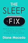 The Sleep Fix: Practical, Proven, and Surprising Solutions for Insomnia, Snoring, Shift Work, and More