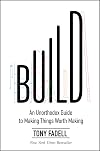 Build: An Unorthodox Guide to Making Things Worth Making