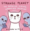 Strange Planet: The Sneaking, Hiding, Vibrating Creature
