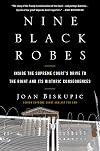 Nine Black Robes: Inside the Supreme Court's Drive to the Right and Its Historic Consequences