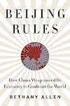 Beijing Rules: How China Weaponized Its Economy to Confront the World
