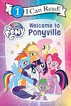 My Little Pony: Welcome to Ponyville (I Can Read Level 1)