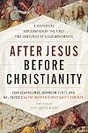 After Jesus Before Christianity: A Historical Exploration of the First Two Centuries of Jesus Movements
