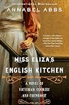 Miss Eliza's English Kitchen: A Novel of Victorian Cookery and Friendship