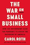 The War on Small Business: How the Government Used the Pandemic to Crush the Backbone of America