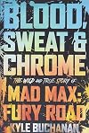 Blood, Sweat & Chrome: The Wild and True Story of Mad Max: Fury Road