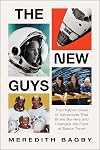 The New Guys: The Historic Class of Astronauts That Broke Barriers and Changed the Face of Space Travel