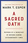 A Sacred Oath: Memoirs of a Secretary of Defense During Extraordinary Times