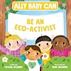 Ally Baby Can: Be an Eco-Activist (Ally Baby Can, 2)