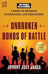 Unbroken Bonds of Battle: A Modern Warriors Book of Heroism, Patriotism, and Friendship