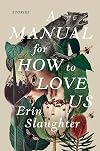 A Manual for How to Love Us: Stories