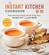 The Instant Kitchen Cookbook: Fast and Easy Family Meals Using Your Instant Pot and Air Fryer