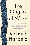 The Origins of Woke: Civil Rights Law, Corporate America, and the Triumph of Identity Politics