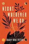 Night Wherever We Go: A Novel