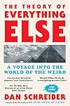 The Theory of Everything Else: A Voyage Into the World of the Weird