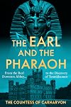 The Earl and the Pharaoh: From the Real Downton Abbey to the Discovery of Tutankhamun