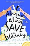 Abigail and Alexa Save the Wedding: A Novel