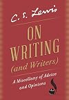 On Writing (and Writers): A Miscellany of Advice and Opinions