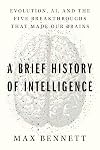 A Brief History of Intelligence: Evolution, AI, and the Five Breakthroughs That Made Our Brains