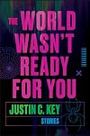 The World Wasn't Ready for You: Stories