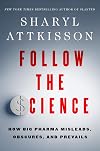 Follow the Science: How Big Pharma Misleads, Obscures, and Prevails