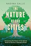 Nature of Our Cities, The: Harnessing the Power of the Natural World to Survive a Changing Planet