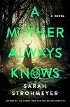 A Mother Always Knows: A Novel