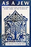 As a Jew: Reclaiming Our Story from Those Who Blame, Shame, and Try to Erase Us